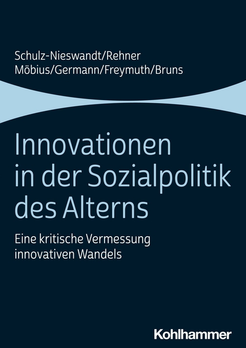 Innovationen in der Sozialpolitik des Alterns -  Frank Schulz-Nieswandt,  Caroline Rehner,  Malte Möbius,  Ingeborg Germann,  Christine Freymuth,  Anne Br