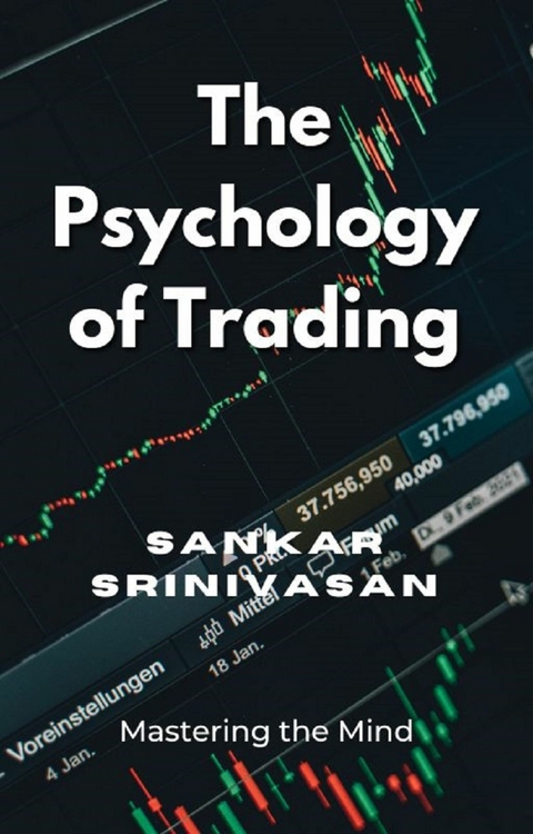 The Psychology of Trading -  Sankar Srinivasan