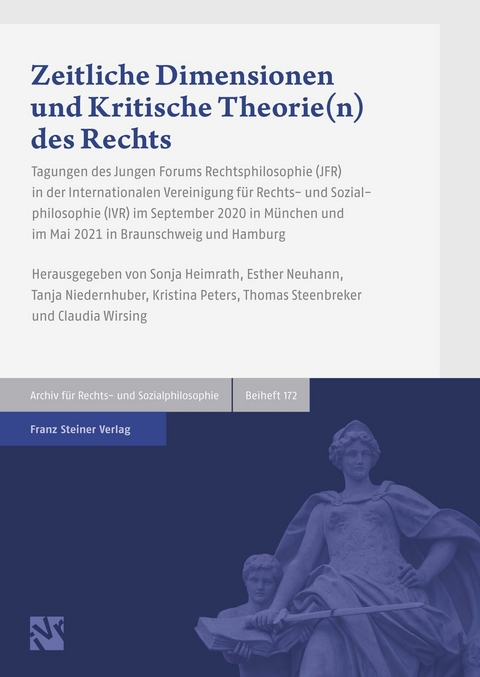 Zeitliche Dimensionen und Kritische Theorie(n) des Rechts -  Sonja Heimrath,  Esther Neuhann,  Tanja Niedernhuber,  Kristina Peters,  Thomas Steenbreker,  Claudia Wir