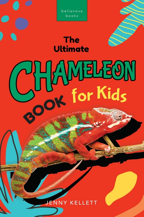 The Ultimate Chameleon Book for Kids - Jenny Kellett, Bellanova Books