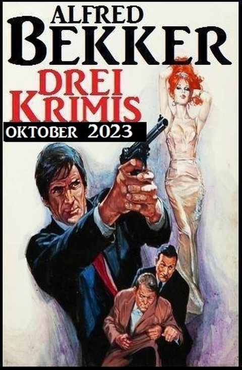 Drei Krimis Oktober 2023 -  Alfred Bekker