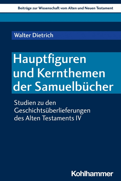 Hauptfiguren und Kernthemen der Samuelbücher -  Walter Dietrich