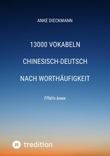 13000 Vokabeln Chinesisch-Deutsch nach Worthäufigkeit - Anke Dieckmann