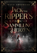 Jack the Ripper`s Sammlung der Herzen -  Maya Shepherd
