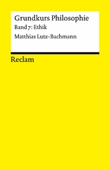 Grundkurs Philosophie. Band 7: Ethik - Matthias Lutz-Bachmann