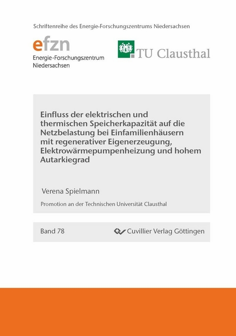 Ein&#xFB02;uss der elektrischen und thermischen Speicherkapazit&#xE4;t auf die Netzbelastung bei  Einfamilienh&#xE4;usern mit regenerativer Eigenerzeugung, Elektrow&#xE4;rmepumpenheizung und hohem  Autarkiegrad -  Verena Spielmann