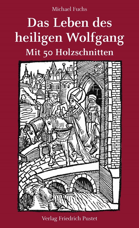 Das Leben des heiligen Wolfgang -  Michael Fuchs
