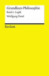 Grundkurs Philosophie. Band 1: Logik - Wolfgang Detel