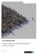 Gnosis, Mythos und Antimodernismus bei W. G. Sebald - Karlheinz Gradl