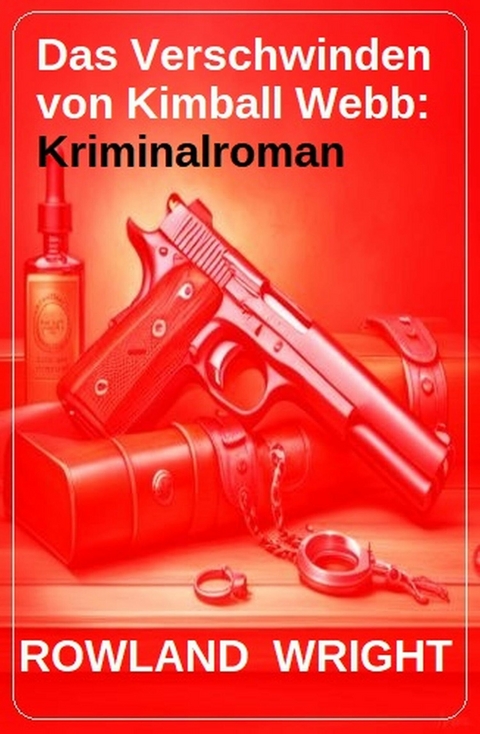 Das Verschwinden von Kimball Webb: Kriminalroman -  Rowland Wright