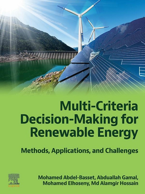 Multi-Criteria Decision-Making for Renewable Energy -  Mohamed Abdel-Basset,  Mohamed Elhoseny,  Abduallah Gamal,  Md Alamgir Hossain