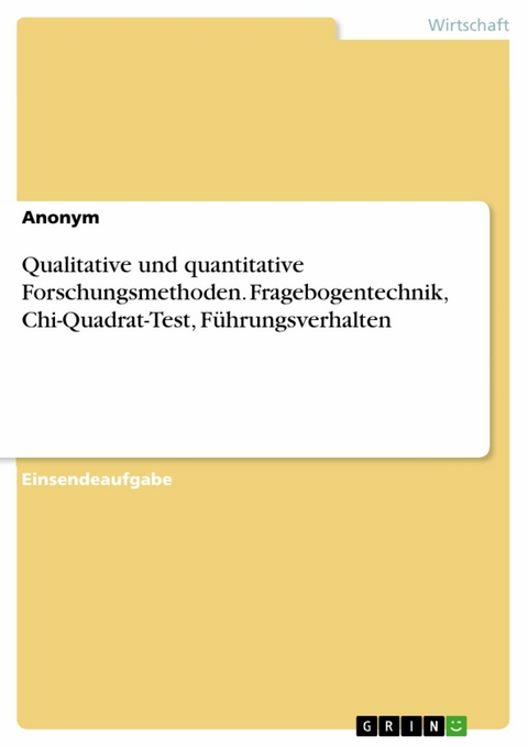 Qualitative und quantitative Forschungsmethoden. Fragebogentechnik, Chi-Quadrat-Test, Führungsverhalten -  Anonym