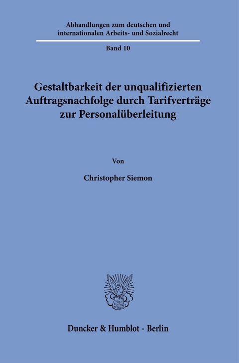 Gestaltbarkeit der unqualifizierten Auftragsnachfolge durch Tarifverträge zur Personalüberleitung. -  Christopher Siemon