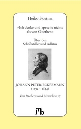 'Ich denke und spreche nichts als von Goethen' - Heiko Postma
