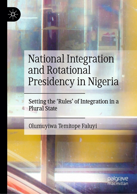 National Integration and Rotational Presidency in Nigeria - Olumuyiwa Temitope Faluyi