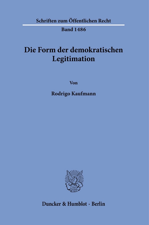 Die Form der demokratischen Legitimation. -  Rodrigo Kaufmann