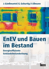 EnEV und Bauen im Bestand - Eßmann, Frank; Geburtig, Gerd; Gänßmantel, Jürgen