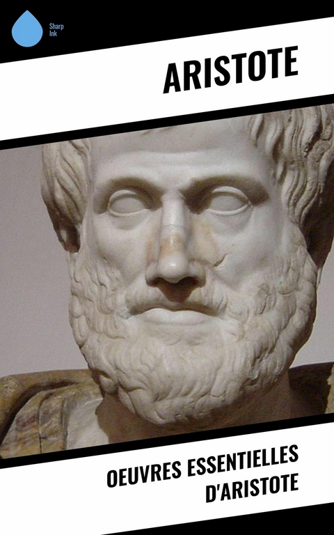 Oeuvres essentielles d'Aristote -  Aristote
