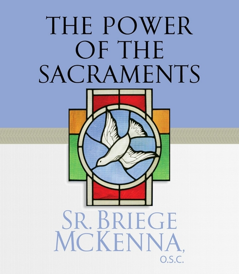 Power of the Sacraments -  Sr. Briege McKenna O.S.C.