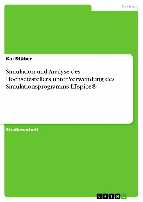 Simulation und Analyse des Hochsetzstellers unter Verwendung des Simulationsprogramms LTspice® - Kai Stüber