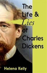 Life and Lies of Charles Dickens -  Helena Kelly