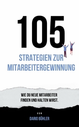 105 Strategien zur Mitarbeitergewinnung - Dario Buehler