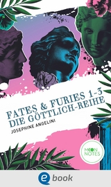 Fates & Furies 1-3. Die Göttlich-Reihe - Josephine Angelini