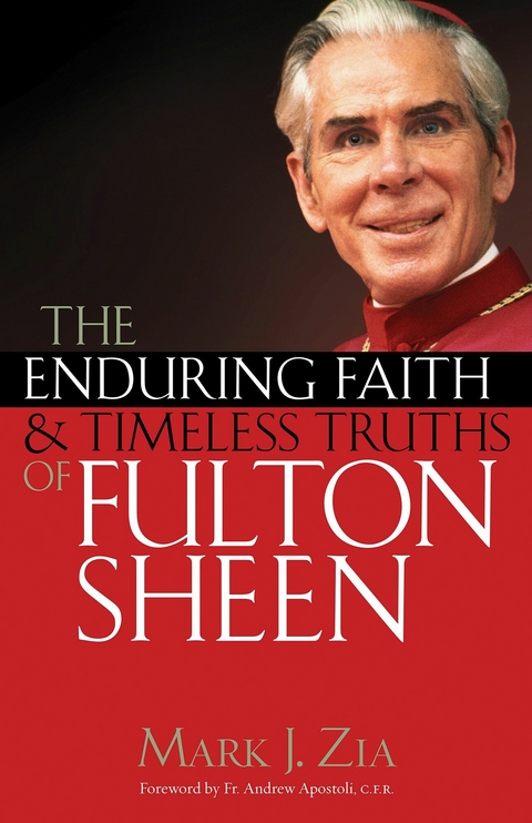 Enduring Faith and Timeless Truths of Fulton Sheen -  Mark J. Zia