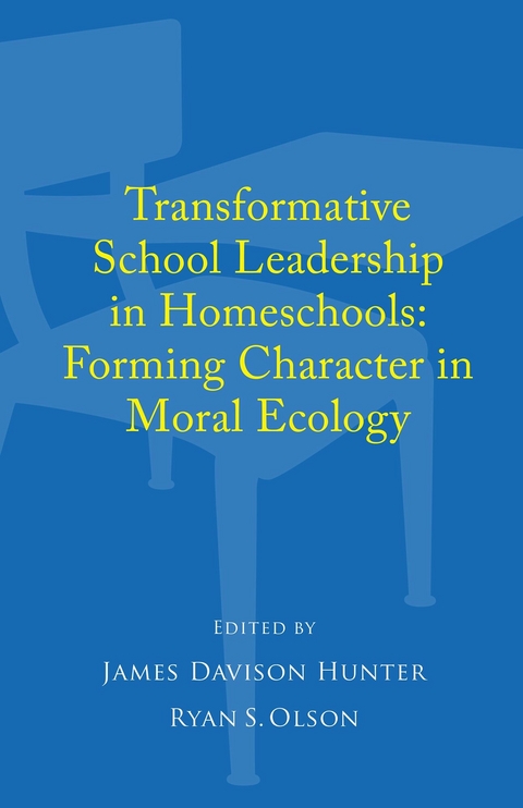Transformative School Leadership in Homeschools -  James Davison Hunter,  Ryan S. Olson