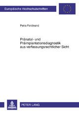 Pränatal- und Präimplantationsdiagnostik aus verfassungsrechtlicher Sicht - Petra Ferdinand