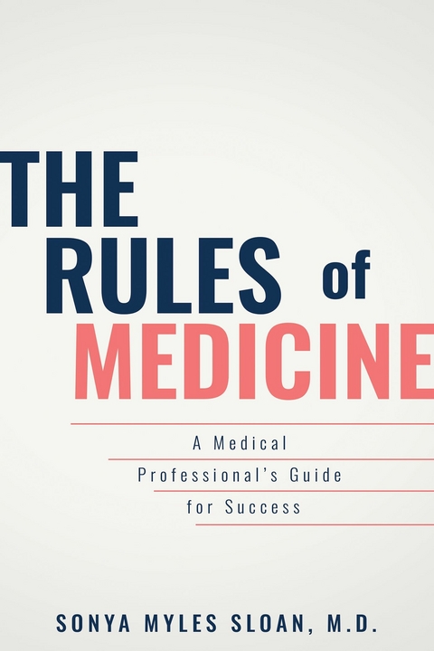 The Rules of Medicine : A Medical Professional's Guide for Success -  Sonya Myles Sloan M.D.