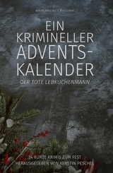 Ein krimineller Adventskalender – Der tote Lebkuchenmann: 24 kurze Krimis zum Fest - Hans-Jürgen Raben, Rainer Keip, Stefan Lochner, Alea Raboi, Antje Ippensen, Carola Kickers, Ursula Gerber, Benyamen Cepe, Bernd Teuber, Meinhard-Wilhelm Schulz, Jay Monika Walther, Amanda Partz, Wolf G. Rahn, Rolf Stolz, Sofia Speel, Anita Schmitz, Roland Heller