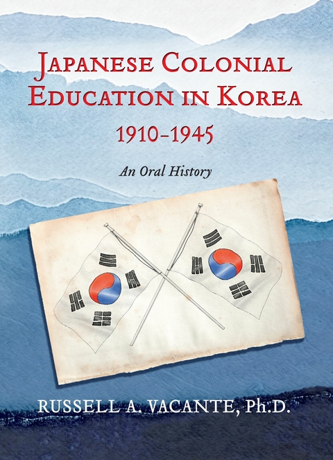 Japanese Colonial Education in Korea 1910-1945 -  Ph.D. Russell A. Vacante