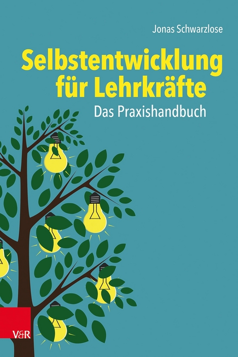 Selbstentwicklung für Lehrkräfte: Das Praxishandbuch - Jonas Schwarzlose