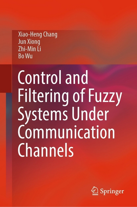 Control and Filtering of Fuzzy Systems Under Communication Channels -  Xiao-Heng Chang,  Zhi-Min Li,  Bo Wu,  Jun Xiong