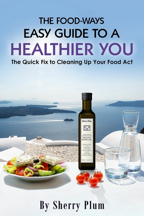 The Food-Ways Easy Guide to a Healthier You -  Sherry Plum