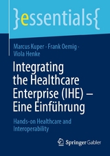 Integrating the Healthcare Enterprise (IHE) – Eine Einführung - Marcus Kuper, Frank Oemig, Viola Henke