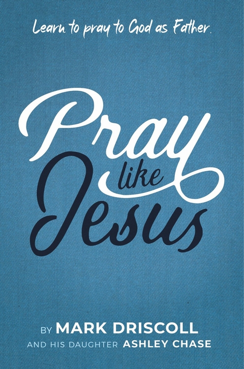 Pray Like Jesus -  Ashley Chase,  Mark Driscoll