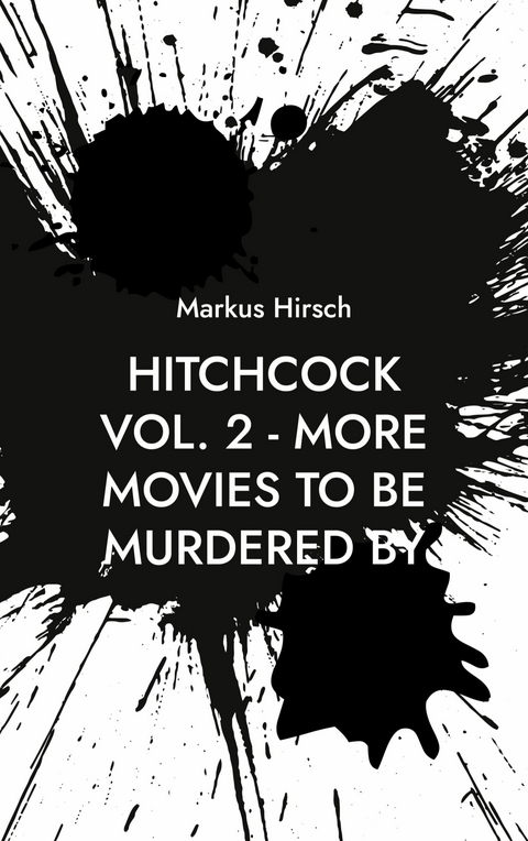Hitchcock Vol. 2 - More Movies To Be Murdered By - Markus Hirsch