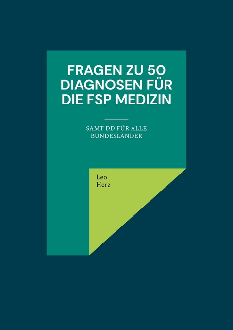 Fragen zu 50 Diagnosen für die FSP Medizin -  Leo Herz