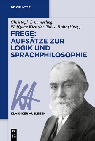 Frege: Aufsätze zur Logik und Sprachphilosophie - Christoph Demmerling; Wolfgang Kienzler; Tabea Rohr