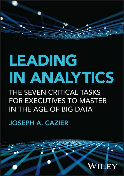 Leading in Analytics -  Joseph A. Cazier