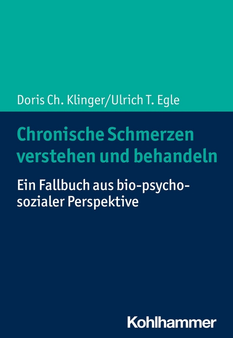 Chronische Schmerzen verstehen und behandeln -  Doris Ch. Klinger,  Ulrich T. Egle