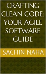 Crafting Clean Code: Your Agile Software Guide - Sachin Naha