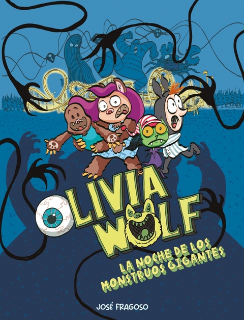 Olivia Wolf. La noche de los monstruos gigantes - José Fragoso