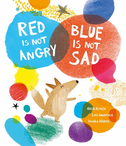 Red Is Not Angry, Blue Is Not Sad - Luis Amavisca, Alicia Acosta