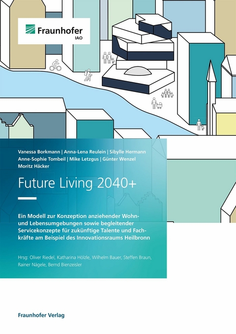 Future Living 2040+. - Vanessa Borkmann, Anna-Lena Reulein, Sibylle Hermann, Anne-Sophie Tombeil, Mike Letzgus, Günter Wenzel, Moritz Häcker