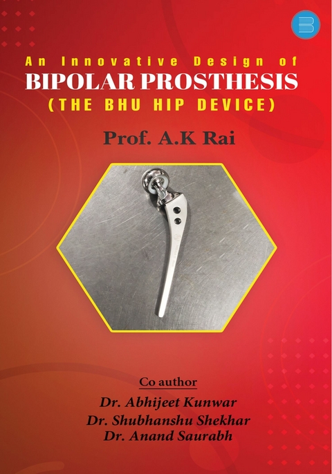 An innovative design of bipolar prosthesis - Prof. Anil Kumar Rai