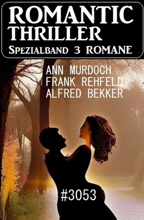 Romantic Thriller Spezialband 3053 - 3 Romane -  Frank Rehfeld,  Alfred Bekker,  Ann Murdoch