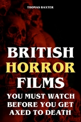 British Horror Films You Must Watch Before You Get Axed to Death - Thomas Baxter